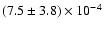 $(7.5 \pm 3.8)\times 10^{-4}$