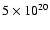 $5 \times 10^{20}$