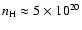 $n_{\rm H}
\approx 5 \times 10^{20}$