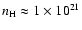 $n_{\rm H} \approx 1 \times 10^{21}$