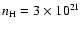 $n_{\rm H} = 3 \times 10^{21}$