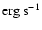 $\hbox{erg}\ \hbox{s}^{-1}$