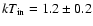 $kT_{\rm in} = 1.2 \pm 0.2$