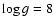 $\log g=8$