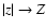 $\vert z\vert\rightarrow Z$