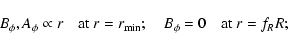 \begin{displaymath}B_\phi, A_\phi \propto r \quad\mbox{at}\ r=r_{\rm min};
\quad B_\phi=0 \quad\mbox{at}\ r=f_RR;
\end{displaymath}