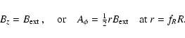\begin{displaymath}B_z=B_{\rm ext}~,\quad\mbox{or}\quad
A_\phi={\textstyle{\frac{1}{2}}} r B_{\rm ext}
\quad\mbox{at}\ r=f_RR.
\end{displaymath}