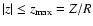 $\vert z\vert\le z_{\rm max}=Z/R$
