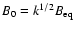 $B_0=k^{1/2}B_{\rm eq}$
