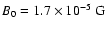 $B_0=1.7\times 10^{-5}~{\rm G}$