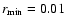 $r_{\rm min}=0.01$