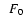 $\phantom{0}F_0$
