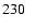 $230\phantom{0}$