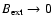 $B_{\rm ext}\rightarrow 0$