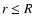 $r\le R$