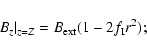 \begin{displaymath}B_z\vert _{z=Z} = B_{\rm ext}(1-2f_{\rm I}r^2);
\end{displaymath}