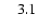 $\phantom{0}\phantom{0}3.1$