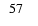 $\phantom{0}57\phantom{0}\phantom{0}$