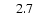 $\phantom{0}\phantom{0}2.7$