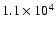 $1.1\times10^4$