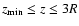 $z_{\rm min}\le z \le 3R$