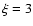 $\xi=3$