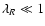 $\lambda_R\ll1$