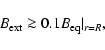 \begin{displaymath}B_{\rm ext}\ga 0.1 B_{\rm eq}\vert _{r=R},
\end{displaymath}