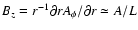 $B_z=r^{-1}\partial rA_\phi/\partial r\simeq A/L$