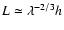 $L\simeq \lambda^{-2/3}h$