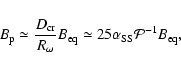 \begin{displaymath}
B_{\rm p}\simeq\frac{D_{\rm cr}}{R_\omega}B_{\rm eq}
\simeq25\alpha_{\rm SS}{\cal P}^{-1}B_{\rm eq},
\end{displaymath}