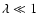 $\lambda\ll 1$