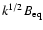 $k^{1/2}B_{\rm eq}$
