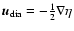 $\vec{u}_{\rm dia}=-\frac{1}{2}\nabla\eta$