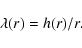 \begin{displaymath}\lambda(r)=h(r)/r.
\end{displaymath}