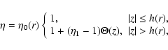 \begin{displaymath}\eta=\eta_0(r)
\left\{\begin{array}{ll}1,&\vert z\vert\leq h(...
...
1+(\eta_1-1)\Theta(z),&\vert z\vert>h(r),
\end{array}\right.
\end{displaymath}