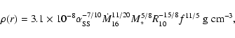 \begin{displaymath}\rho(r)=3.1\times 10^{-8} \alpha_{\rm SS}^{-7/10}
\dot M_{16}^{11/20}M_*^{5/8}R^{-15/8}_{10}f^{11/5}\ {\rm g~ cm}^{-3},
\end{displaymath}
