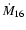 $\dot M_{16}$