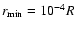 $r_{\rm min}=10^{-4}R$