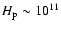$H_{\rm p} \sim 10^{11}$