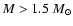 $M > 1.5~M_{\odot}$