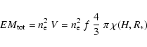 \begin{displaymath}EM_{\rm tot}=n_{\rm e}^{2}~V=n_{\rm e}^{2}~f~\frac{4}{3}~\pi~\chi (H,R_{*})
\end{displaymath}