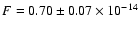 $F=0.70 \pm 0.07 \times 10^{-14}$