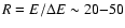 $R=E/\Delta E \sim 20{-}50$