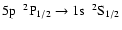 $\rm 5p~~^{2}P_{1/2} \rightarrow 1s~~^{2}S_{1/2}$