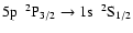 $\rm 5p~~^{2}P_{3/2} \rightarrow 1s~~^{2}S_{1/2}$