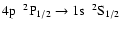 $\rm 4p~~^{2}P_{1/2} \rightarrow 1s~~^{2}S_{1/2}$