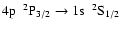 $\rm 4p~~^{2}P_{3/2} \rightarrow 1s~~^{2}S_{1/2}$