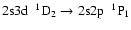 $\rm 2s3d~~^{1}D_{2} \rightarrow 2s2p~~^{1}P_{1}$