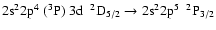 $\rm 2s^22p^{4}~(^{3}P)~3d~~^{2}D_{5/2} \rightarrow 2s^{2}2p^{5}~~^{2}P_{3/2}$